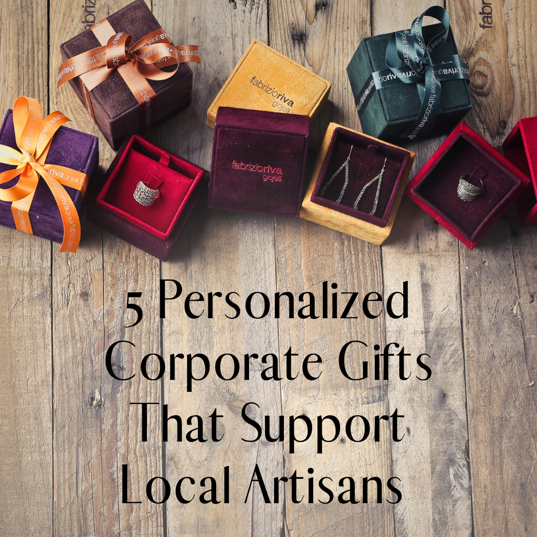 5 Personalized Corporate Gifts That Support Local Artisans